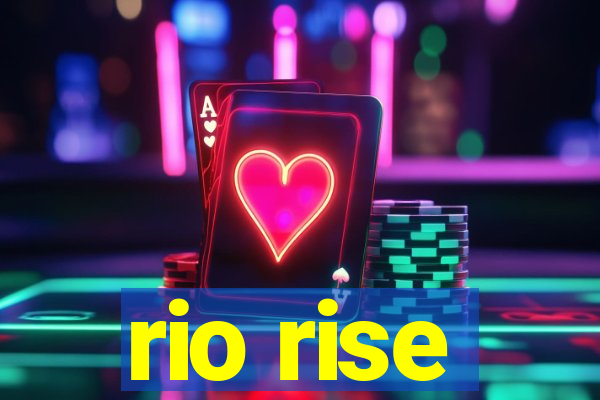 rio rise